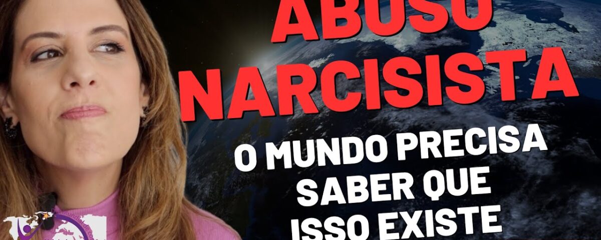 ABUSO NARCISISTA: O MUNDO PRECISA SABER QUE ISSO EXISTE