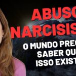 ABUSO NARCISISTA: O MUNDO PRECISA SABER QUE ISSO EXISTE