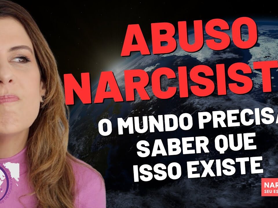 ABUSO NARCISISTA: O MUNDO PRECISA SABER QUE ISSO EXISTE