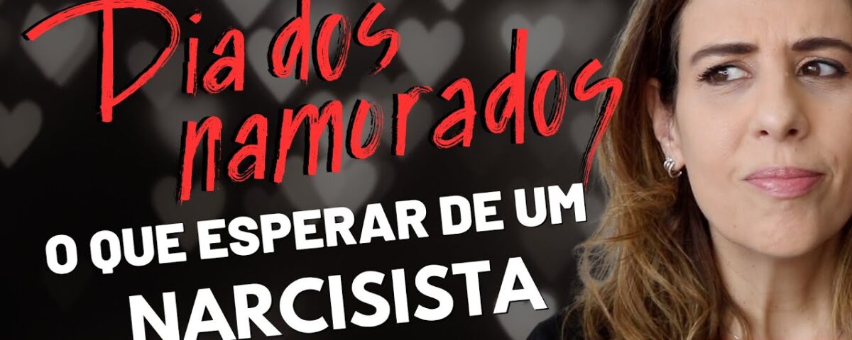 DIA DOS NAMORADOS: O QUE ESPERAR DE UM NARCISISTA