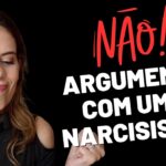 NÃO ARGUMENTE COM UM NARCISISTA