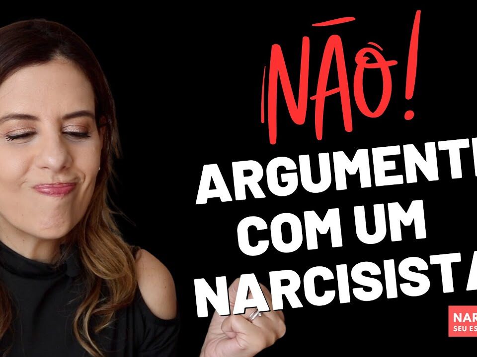 NÃO ARGUMENTE COM UM NARCISISTA