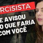 NARCISISTA TE AVISOU TUDO QUE FARIA COM VOCÊ