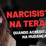 NARCISISTAS NA TERAPIA: QUANDO ACREDITAMOS NA MUDANÇA