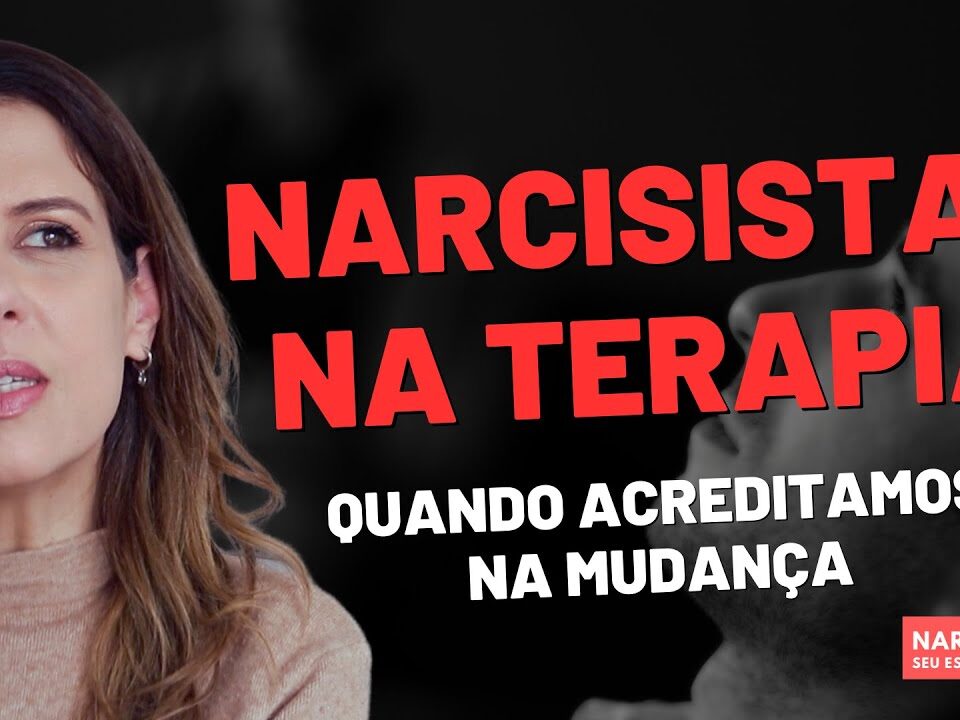 NARCISISTAS NA TERAPIA: QUANDO ACREDITAMOS NA MUDANÇA
