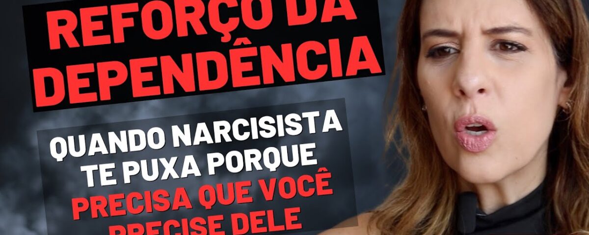 REFORÇO DA DEPENDÊNCIA: QUANDO NARCISISTA TE PUXA PORQUE PRECISA QUE VOCÊ PRECISE DELE