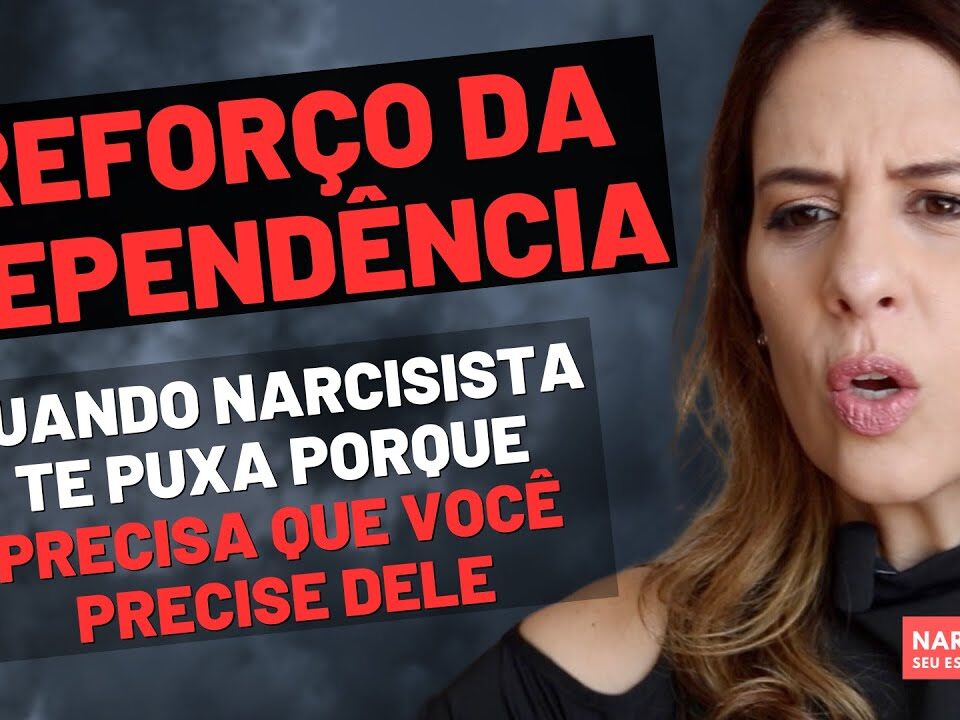 REFORÇO DA DEPENDÊNCIA: QUANDO NARCISISTA TE PUXA PORQUE PRECISA QUE VOCÊ PRECISE DELE