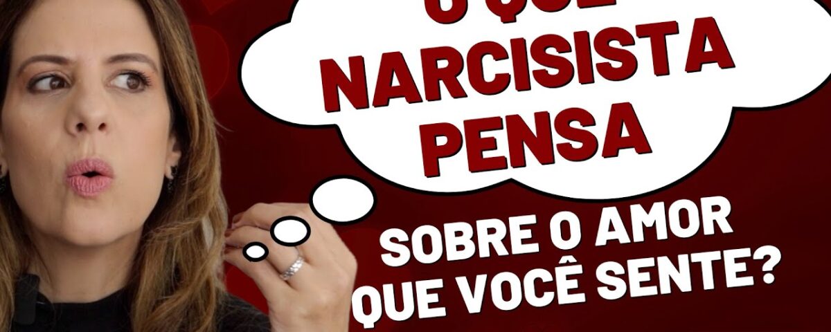 O QUE NARCISISTA PENSA SOBRE O AMOR QUE VOCÊ SENTE?