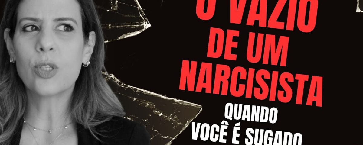 O VAZIO DE UM NARCISISTA:  QUANDO VOCÊ É SUGADO