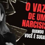 O VAZIO DE UM NARCISISTA:  QUANDO VOCÊ É SUGADO