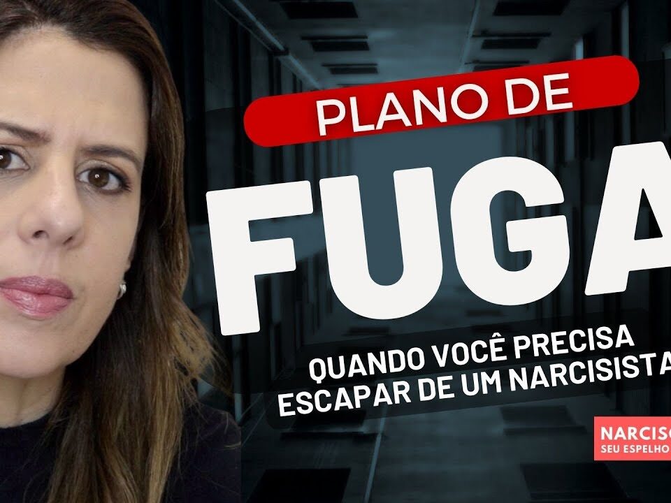 PLANO DE FUGA: Quando você resolve romper com um narcisista