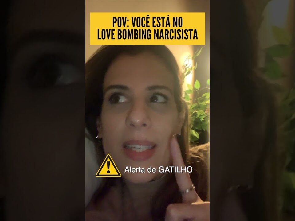 POV: VOCÊ ESTÁ NO LOVE BOMBING NARCISISTA - ALERTA DE GATILHO