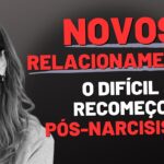 RECOMEÇO PÓS-NARCISISTA: AS DIFICULDADES DE SE RELACIONAR NOVAMENTE