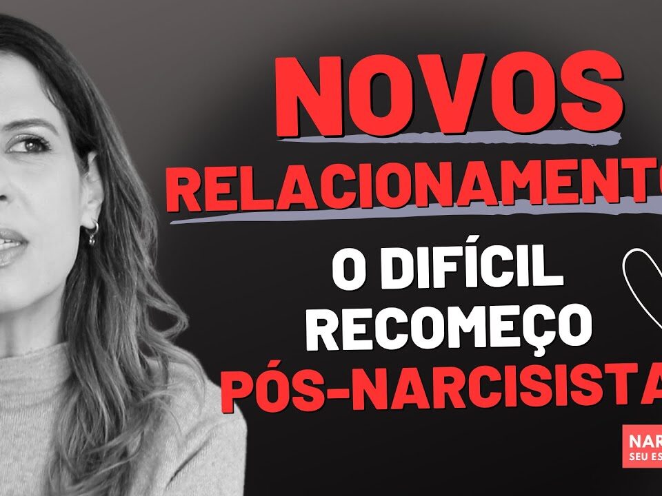 RECOMEÇO PÓS-NARCISISTA: AS DIFICULDADES DE SE RELACIONAR NOVAMENTE