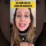 SEU AMOR NÃO VAI CURAR UM NARCISISTA