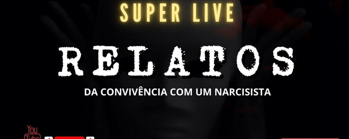 SUPER LIVE: RELATOS DA CONVIVÊNCIA COM UM NARCISISTA