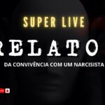 SUPER LIVE: RELATOS DA CONVIVÊNCIA COM UM NARCISISTA