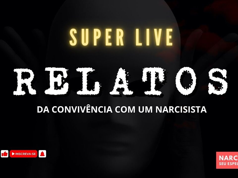 SUPER LIVE: RELATOS DA CONVIVÊNCIA COM UM NARCISISTA