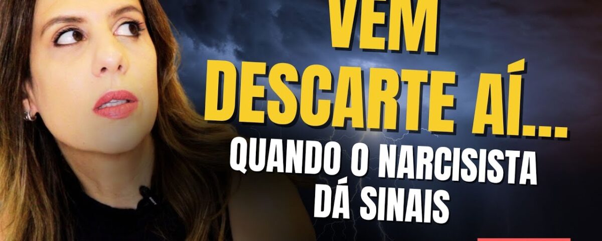 VEM DESCARTE AÍ: QUANDO O NARCISISTA DÁ SINAIS