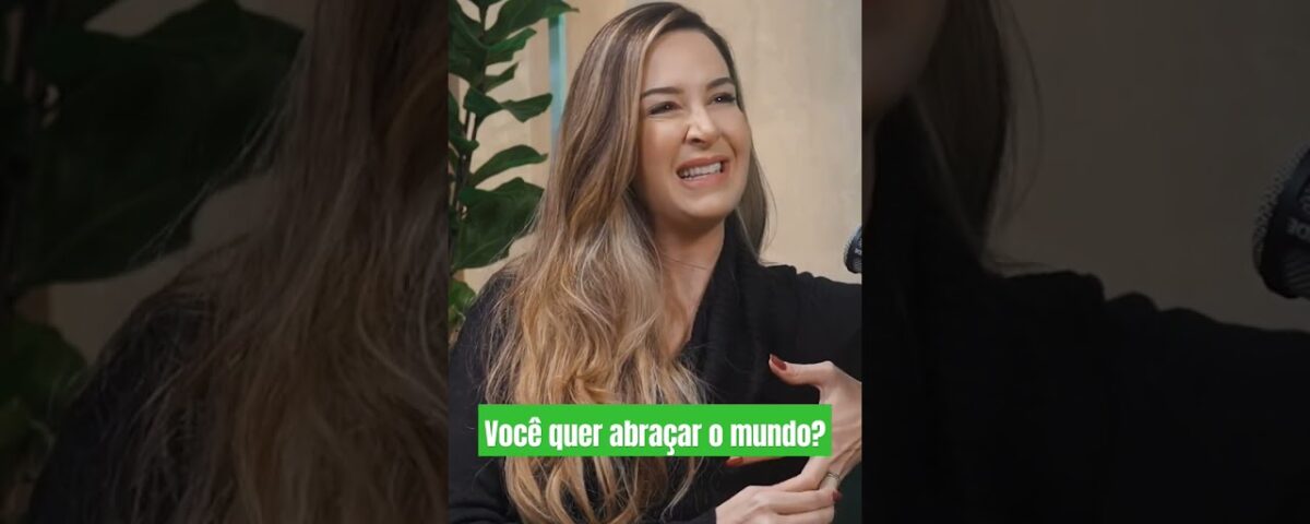 Você quer abraçar o mundo?